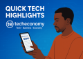 The quick tech highlights | Techeconomy