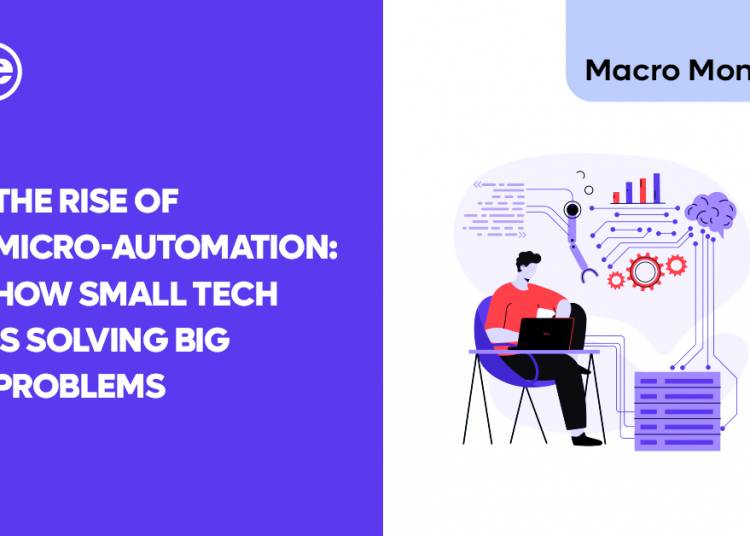 The Rise of Micro-Automation: How Small Tech is Solving Big Problems