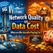 Network Quality vs Data Cost: What are We Actually Paying For?